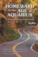 Homeward to the Age of Aquarius: A Personal Search for Universal Truth B08KZ4Y883 Book Cover