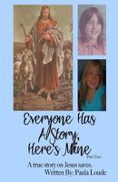 Everyone Has A Story, Here's Mine Part Two: A true story on Jesus saves 1535208015 Book Cover