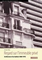 Regard sur l'immeuble privé: Architecture d'un habitat (1880-1970) 2281191036 Book Cover
