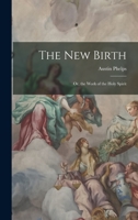 The New Birth: Or, the Work of the Holy Spirit 1932490582 Book Cover