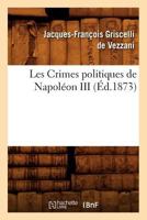Les Crimes Politiques de Napoléon III, (Éd.1873) 2012693466 Book Cover