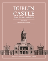 Dublin Castle: From Fortress to Palace: Volume 2 - The Viking-age Archaeology (Dublin Castle: From Palace to Fortress) 1446880966 Book Cover