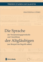Die Sprache der Versammlungsprotokolle und -beschlüsse der Altgläubigen (am Beispiel des Begriffs sobor) (Trierer Studien zur Slavistik) 3866885970 Book Cover