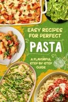 Easy Recipes for Perfect Pasta: A Flavorful Step-by-Step Guide B0F2ZW7YY9 Book Cover