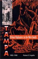 Urban Vigilantes in the New South: Tampa, 1882-1936 (Florida Sand Dollar Book) 0813012236 Book Cover