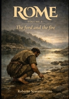 Rome - VOLUME I: The Ford and the Fire B0GS5CVJVX Book Cover