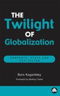 The Twilight of Globalization: Property, State and Capitalism 074531581X Book Cover