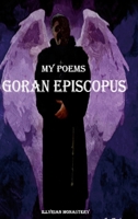 My Poems: Goran Episcopus 1304029476 Book Cover