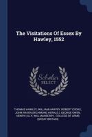 The Visitations of Essex by Hawley, 1552 1377263258 Book Cover