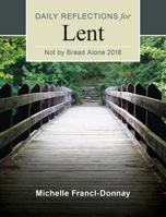 Not By Bread Alone: Daily Reflections for Lent 2018 0814646042 Book Cover