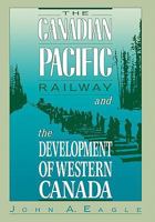 The Canadian Pacific Railway and the Development of Western Canada, 1896-1914 0773506748 Book Cover