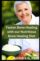 Fasten Bone Healing with our Nutritious Bone Healing Diet: Strengthen and Recover Quickly B0CCCPKCC7 Book Cover