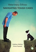 Veterinary Ethics: Navigating Tough Cases 1910455687 Book Cover