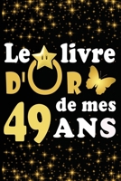 Le Livre d'Or de mes 49 ans: cadeau pour femme/ cadeau pour homme/ cadeau pour ami/ cadeau pour amie/ cadeau anniversaire 49 ans/cadeau Anniversaire pour femme/cadeau Anniversaire pour homme/ cadeau A B084DH698C Book Cover