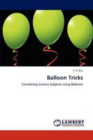 Balloon Tricks: Correlating Science Subjects Using Balloons 3848488108 Book Cover