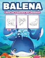 Balena Libro da Colorare per Bambini: Grande libro di balene per ragazzi, ragazze e bambini. Regali perfetti di balene per bambini e ragazzi 100686153X Book Cover