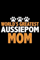 World's Greatest Aussiedoodle Mom: Cool Aussiepom Dog Journal Notebook - Aussiepom Puppy Lover Gifts - Funny Aussiepom Dog Notebook - Aussiepom Owner Gifts. 6 x 9 in 120 pages 1676608680 Book Cover