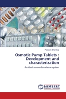 Osmotic Pump Tablets : Development and characterization: An ideal zero-order release system 3659191116 Book Cover