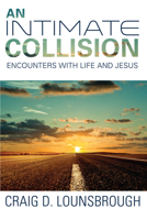 An Intimate Collision: Encounters With Life and Jesus 1532641583 Book Cover