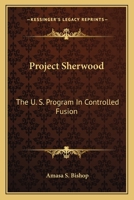 Project Sherwood: the U.S. Program in Controlled Fusion 0548389705 Book Cover