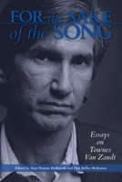 For the Sake of the Song: Essays on Townes Van Zandt 1574418599 Book Cover