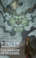 The Dragon is Missing (Polish Dragon P. I.) B0BB65QLVJ Book Cover