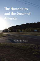 The Humanities and the Dream of America 0226316998 Book Cover