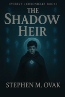 The Everveil Chronicles: The Shadow Heir B0FWPB18M1 Book Cover