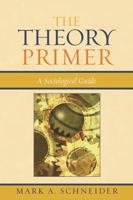 The Theory Primer: A Sociological Guide 0742518922 Book Cover