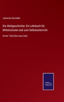 Die Weltgeschichte: Ein Lehrbuch für Mittelschulen und zum Selbstunterricht: Dritter Theil (Die neue Zeit) 3743477874 Book Cover
