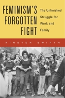Feminism’s Forgotten Fight: The Unfinished Struggle for Work and Family 0674986415 Book Cover