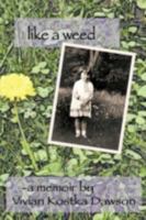 Like a Weed: A coming of age story of a Hungarian girl through WWII and the post war years as a Displaced Person 1438946945 Book Cover