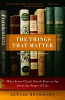 The Things That Matter: What Seven Classic Novels Have to Say About the Stages of Life 0375424083 Book Cover