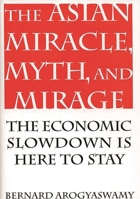 Asian Miracle, Myth, and Mirage: The Economic Slowdown Is Here to Stay 156720127X Book Cover