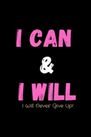 I Can & I Will - I Will Never Give Up!: Productivity Journal - Notebook to Write In For Productivity & Goal Setting For Highly Effective Days Success And Achievement Planner 1676352902 Book Cover