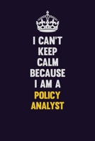 I can't Keep Calm Because I Am A Policy Analyst: Motivational and inspirational career blank lined gift notebook with matte finish 1698895828 Book Cover