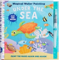 Magical Water Painting: Under the Sea: (Art Activity Book, Books for Family Travel, Kids' Coloring Books, Magic Color and Fade) 1647223083 Book Cover