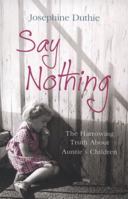 Say Nothing: The Harrowing Truth About Auntie's Children 178057519X Book Cover
