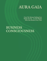 BUSINESS CONSCIOUSNESS: From The Woman Nothing Ever Works Out For... To The Woman Who Gets Results Every Time (THE WEALTH OVERFLOW:The Curse Breaker's Trilogy) B0FQ2VKYRL Book Cover