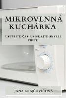 Mikrovlnná kuchárka: Usetrite čas a získajte skvelé chute 1783814802 Book Cover