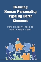 Defining Human Personality Type By Earth Elements: How To Apply These To Form A Great Team: How To Understand Fire Personality B0991J75TV Book Cover