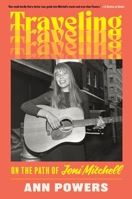 Traveling: On the Path of Joni Mitchell 0062463721 Book Cover
