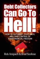 Debt Collectors Can Go To Hell: How To Outsmart, Fight Back, And Take Control Of Your Financial Freedom B0F7ZZ2GHS Book Cover