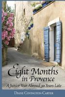 Eight Months in Provence: A Junior Year Abroad 30 Years Late 0991044630 Book Cover