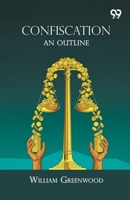 Confiscation, an Outline 9355897863 Book Cover