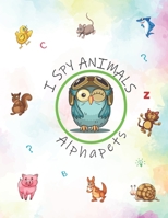 I Spy Animals Alphapets: A Fun Picture Guessing Game For Kids .Let Us Play I Spy Animals B08CPNPM39 Book Cover