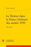 La Terreur Dans La France Litteraire Des Annees 1950: 1945-1962 2406107302 Book Cover