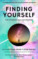 Finding Yourself for Starseeds and Lightworkers: Activations from 7 Star Races for Reawakening to Your Galactic Presence 1091875197 Book Cover