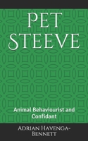 Pet Steeve: Animal Behaviourist and Confidant 1522042091 Book Cover