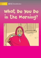 What Do You Do In The Morning? 1922827134 Book Cover